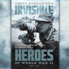 Invisible Heroes of World War II: Extraordinary Wartime Stories of Ordinary People By Jerry Borrowman, Grover Gardner (Read by) Cover Image