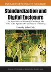 Standardization and Digital Enclosure: The Privatization of Standards, Knowledge, and Policy in the Age of Global Information Technology (Premier Reference Source) By Timothy Schoechle Cover Image