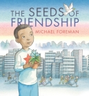 The Seeds of Friendship By Michael Foreman, Michael Foreman (Illustrator) Cover Image