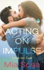Acting on Impulse (Love on Cue #1) By Mia Sosa Cover Image