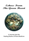 Echoes From The Green Heart By Medicine Keeper Cover Image