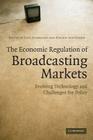 The Economic Regulation of Broadcasting Markets: Evolving Technology and Challenges for Policy By Paul Seabright (Editor), Jürgen Von Hagen (Editor) Cover Image