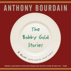 The Bobby Gold Stories Lib/E By Anthony Bourdain, David Colacci (Read by) Cover Image