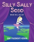 Silly Sally Soso: Where will she go? By Gina (fausnight) Kerhin Cover Image