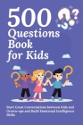 500 Questions Book for Kids: Questions to Start Great Conversations between Kids and Grown-ups and Build Emotional Intelligence Skills. Uplifting Q By Aria Capri Publishing, Devon Abbruzzese, Vasquez Cover Image