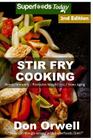 Stir Fry Cooking: Over 50 Wheat Free, Heart Healthy, Quick & Easy, Low Cholesterol, Whole Foods Stur Fry Recipes, Antioxidants & Phytoch Cover Image