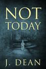 Not Today By J. Dean Cover Image