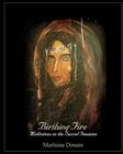 Birthing Fire: Meditations on the Sacred Feminine By Marlaina Donato Cover Image