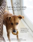 The Holistic Dog: Inside the Canine Mind, Body, Spirit, Space By Laura Benko, Susan Fisher Plotner (By (photographer)) Cover Image