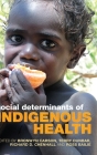 Social Determinants of Indigenous Health By Bronwyn Carson (Editor), Terry Dunbar (Editor), Richard D. Chenhall (Editor) Cover Image