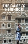 The Camel's Neighbor: Travels and Travelers in Yemen By Andrew Moscrop Cover Image