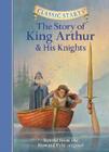 The Story of King Arthur & His Knights (Classic Starts(r)) By Howard Pyle, Tania Zamorsky (Abridged by), Dan Andreasen (Illustrator) Cover Image