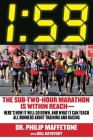 1:59: The Sub-Two-Hour Marathon Is Within Reach—Here's How It Will Go Down, and What It Can Teach All Runners about Training and Racing By Philip Maffetone Cover Image