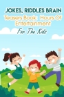 Jokes, Riddles Brain Teasers Book Hours Of Entertainment For The Kids: Fun Riddles For Adults By Darcy Chapp Cover Image