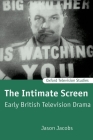 The Intimate Screen: Early British Television Drama (Oxford Television Studies) Cover Image
