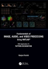 Fundamentals of Image, Audio, and Video Processing Using Matlab(r): With Applications to Pattern Recognition By Ranjan Parekh Cover Image