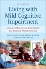 Living with Mild Cognitive Impairment: A Guide to Maximizing Brain Health and Reducing the Risk of Dementia Cover Image