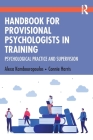 Handbook for Provisional Psychologists in Training: Psychological Practice and Supervision By Alexa Kambouropoulos, Connie Harris Cover Image