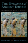 The Dynamics of Ancient Empires: State Power from Assyria to Byzantium (Oxford Studies in Early Empires) By Ian Morris (Editor), Walter Scheidel (Editor) Cover Image