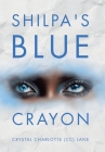 Shilpa's Blue Crayon By Crystal Charlotte (CC) Lane Cover Image
