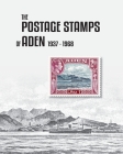 The Postage Stamps of Aden 1937-1968 By Peter James Bond Cover Image