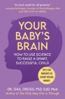 Your Baby's Brain: How to Use Science to Raise a Smart, Successful Child—Tips for Parents to Shape Young Minds By Gail Gross Cover Image