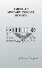 American Military Insignia, 1800-1851 By J. Duncan Campbell Cover Image