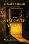 Legacy's Road: THE SHADOWED WAY (Book Two) By M. Daniel Smith Cover Image