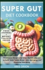 Super Gut Diet Cookbook: 50 Delicious Recipes that Helps Restore your Gut, Enhance brain health, Weight-loss, Anti-aging, and Emotional Well-be By Kris Orion Cover Image