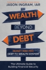 Wealth Beyond Debt: Money Max Pro Debt to Wealth System: The Ultimate Guide to Building Financial Security By John Washenko (Foreword by), Skyler Witman (Foreword by), Jason Ingram Cover Image