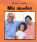 Mis Abuelos = My Grandparents (Conoce La Familia (Meet the Family)) Cover Image