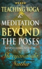Teaching Yoga and Meditation Beyond the Poses: A unique and practical workbook Cover Image