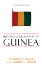 Historical Dictionary of Guinea, Fourth Edition (Historical Dictionaries of Africa #94) By Thomas O'Toole, Janice E. Baker Cover Image
