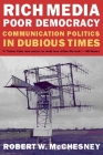 Rich Media, Poor Democracy: Communication Politics in Dubious Times By Robert W. McChesney Cover Image