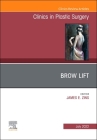 Brow Lift, an Issue of Clinics in Plastic Surgery: Volume 49-3 (Clinics: Internal Medicine #49) By James E. Zins (Editor) Cover Image