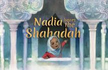 Nadia Hears the Shahada By Kim Nisha Baten, Marisa Lu (Illustrator) Cover Image