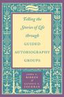 Telling the Stories of Life Through Guided Autobiography Groups By James E. Birren, Kathryn N. Cochran Cover Image