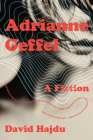 Adrianne Geffel: A Fiction By David Hajdu Cover Image