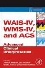 Wais-IV, Wms-IV, and Acs: Advanced Clinical Interpretation (Practical Resources for the Mental Health Professional) By James A. Holdnack (Editor), Lisa Drozdick (Editor), Lawrence G. Weiss (Editor) Cover Image