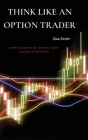 Think Like an Option Trader: How to Profit by Moving from Stocks to Options Cover Image