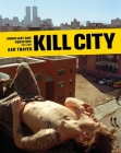 Kill City: Lower East Side Squatters 1992-2000 By Ash Thayer, Frank Morales (Introduction by), Dana Hoey (Contributions by) Cover Image