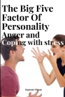 The big five factors of personality anger and coping with stress By Naeimeh Moheb Cover Image