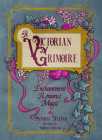 A Victorian Grimoire: Enchantment, Romance, Magic By Patricia Telesco, Dorothy Morrison (Foreword by) Cover Image