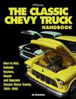 The Classic Chevy Truck Handbook HP 1534: How to Rod, Rebuild, Restore, Repair and Upgrade Classic Chevy Trucks, 1955-1960 By Jim Richardson Cover Image