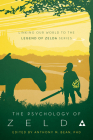 The Psychology of Zelda: Linking Our World to the Legend of Zelda Series By Anthony Bean (Editor) Cover Image