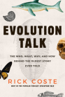 Evolution Talk: The Who, What, Why, and How Behind the Oldest Story Ever Told By Rick Coste Cover Image