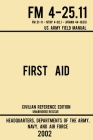 First Aid - FM 4-25.11 US Army Field Manual (2002 Civilian Reference Edition): Unabridged Manual On Military First Aid Skills And Procedures (Latest R Cover Image