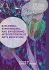 Exploring, Experiencing, and Envisioning Integration in Us Arts Education (Arts in Higher Education) By Nancy H. Hensel (Editor) Cover Image