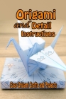 Origami and Detail Instructions: Easy Origami Crafts and Projects: Gifts for Kids By Vincent King Cover Image