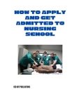 How to Apply and Get Admitted to Nursing School Cover Image